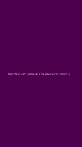 Tampilan Antarmuka Aplikasi Kopertoto Com Kumpulan Link Situs Game Populer - 2