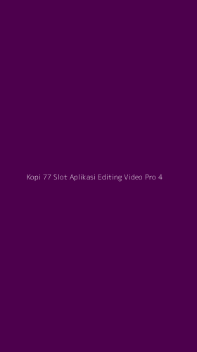 Tampilan Antarmuka Aplikasi Kopi 77 Slot Aplikasi Editing Video Pro - 4