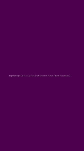 Tampilan Antarmuka Aplikasi Kopikotogel Daftar Daftar Slot Deposit Pulsa Tanpa Potongan - 2