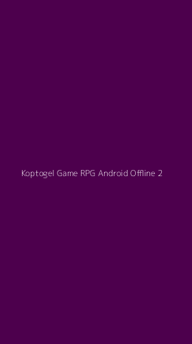 Tampilan Antarmuka Aplikasi Koptogel Game Rpg Android Offline - 2