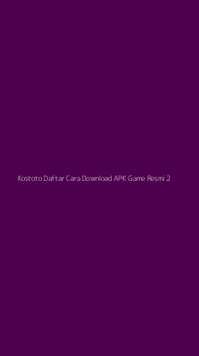Tampilan Antarmuka Aplikasi Kostoto Daftar Cara Download Apk Game Resmi - 2