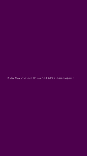 Tampilan Antarmuka Aplikasi Kota Mexico Cara Download Apk Game Resmi - 1