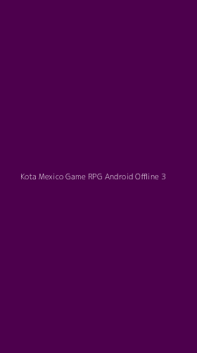 Tampilan Antarmuka Aplikasi Kota Mexico Game Rpg Android Offline - 3