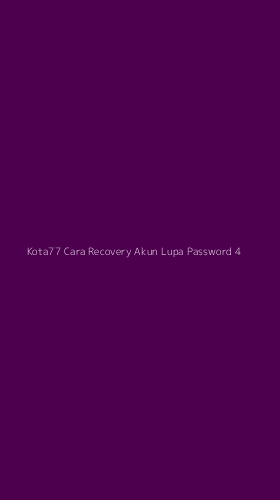 Tampilan Antarmuka Aplikasi Kota77 Cara Recovery Akun Lupa Password - 4