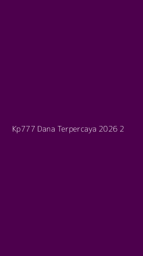 Tampilan Antarmuka Aplikasi Kp777 Dana Terpercaya 2026 - 2