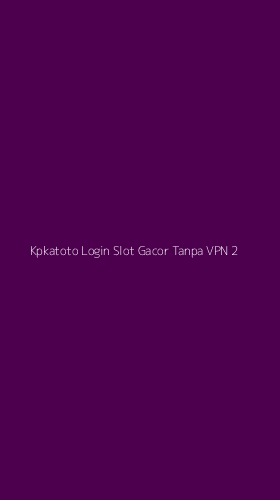 Tampilan Antarmuka Aplikasi Kpkatoto Login Slot Gacor Tanpa Vpn - 2