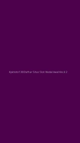Tampilan Antarmuka Aplikasi Kpktoto138 Daftar Situs Slot Modal Awal Kecil - 2