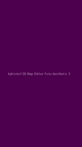 Tampilan Antarmuka Aplikasi Kpktoto138 Wap Editor Foto Aesthetic - 3