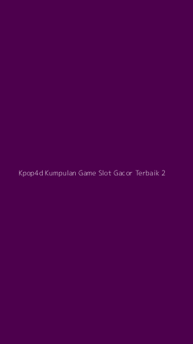 Tampilan Antarmuka Aplikasi Kpop4d Kumpulan Game Slot Gacor Terbaik - 2