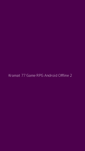 Tampilan Antarmuka Aplikasi Kramat 77 Game Rpg Android Offline - 2