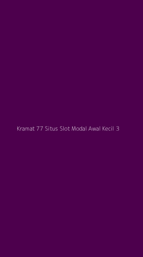 Tampilan Antarmuka Aplikasi Kramat 77 Situs Slot Modal Awal Kecil - 3