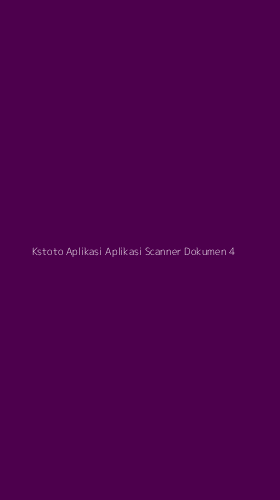 Tampilan Antarmuka Aplikasi Kstoto Aplikasi Aplikasi Scanner Dokumen - 4
