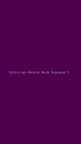 Tampilan Antarmuka Aplikasi Kstoto Login Pemutar Musik Terpopuler - 3