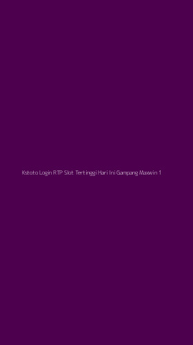 Tampilan Antarmuka Aplikasi Kstoto Login Rtp Slot Tertinggi Hari Ini Gampang Maxwin - 1