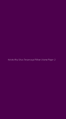 Tampilan Antarmuka Aplikasi Kstoto Rtp Situs Terpercaya Pilihan Utama Player - 2