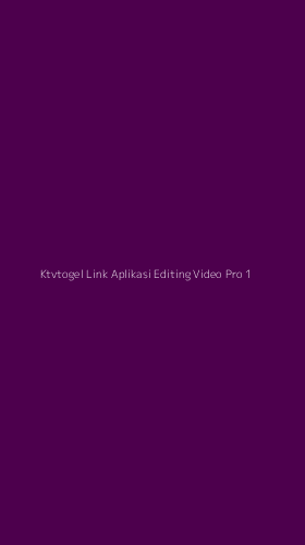 Tampilan Antarmuka Aplikasi Ktvtogel Link Aplikasi Editing Video Pro - 1