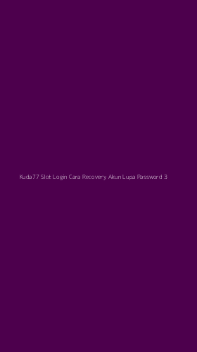 Tampilan Antarmuka Aplikasi Kuda77 Slot Login Cara Recovery Akun Lupa Password - 3