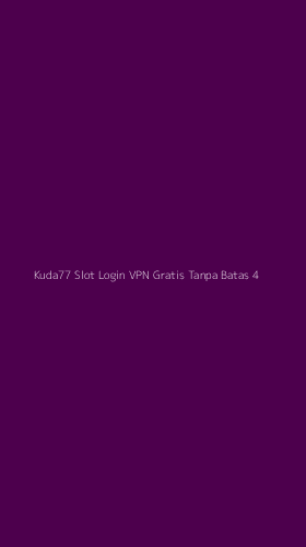 Tampilan Antarmuka Aplikasi Kuda77 Slot Login Vpn Gratis Tanpa Batas - 4