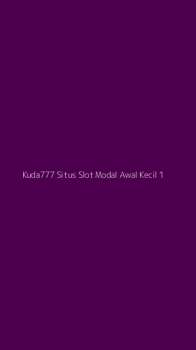 Tampilan Antarmuka Aplikasi Kuda777 Situs Slot Modal Awal Kecil - 1