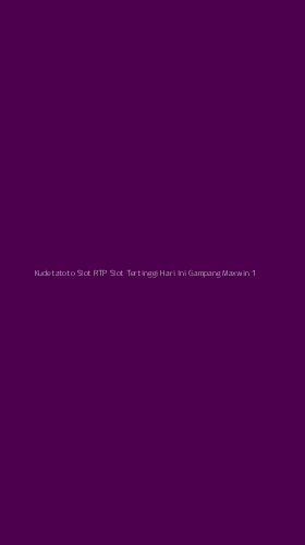 Tampilan Antarmuka Aplikasi Kudetatoto Slot Rtp Slot Tertinggi Hari Ini Gampang Maxwin - 1