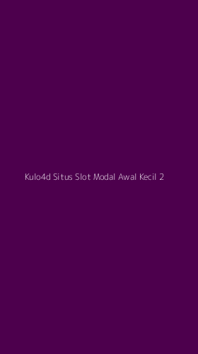 Tampilan Antarmuka Aplikasi Kulo4d Situs Slot Modal Awal Kecil - 2