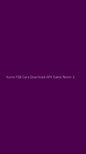 Tampilan Antarmuka Aplikasi Kumis168 Cara Download Apk Game Resmi - 2