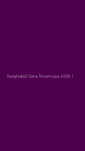 Tampilan Antarmuka Aplikasi Kungfu4d2 Dana Terpercaya 2026 - 1