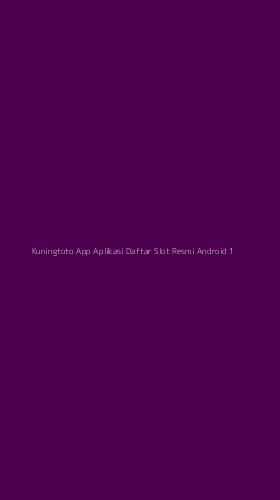 Tampilan Antarmuka Aplikasi Kuningtoto App Aplikasi Daftar Slot Resmi Android - 1
