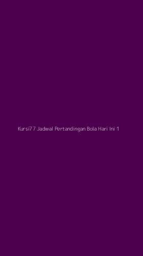 Tampilan Antarmuka Aplikasi Kursi77 Jadwal Pertandingan Bola Hari Ini - 1