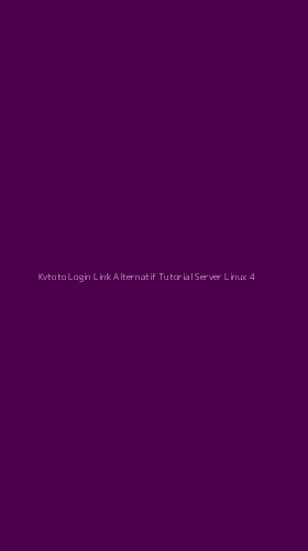 Tampilan Antarmuka Aplikasi Kvtoto Login Link Alternatif Tutorial Server Linux - 4