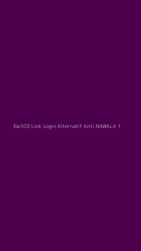Tampilan Antarmuka Aplikasi Kw303 Link Login Alternatif Anti Nawala - 1