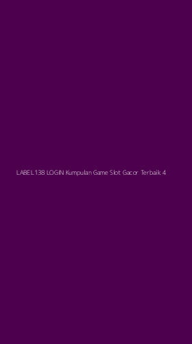 Tampilan Antarmuka Aplikasi Label138 Login Kumpulan Game Slot Gacor Terbaik - 4