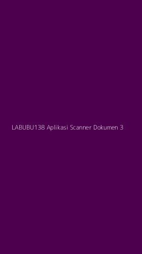 Tampilan Antarmuka Aplikasi Labubu138 Aplikasi Scanner Dokumen - 3