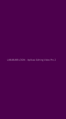 Tampilan Antarmuka Aplikasi LABUBU88 LOGIN - Aplikasi Editing Video Pro - 2