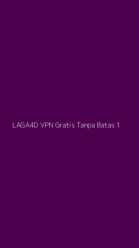 Tampilan Antarmuka Aplikasi Laga4d Vpn Gratis Tanpa Batas - 1