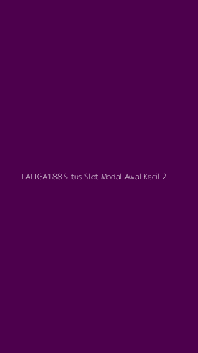 Tampilan Antarmuka Aplikasi Laliga188 Situs Slot Modal Awal Kecil - 2