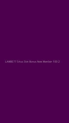 Tampilan Antarmuka Aplikasi Lambe77 Situs Slot Bonus New Member 100 - 2