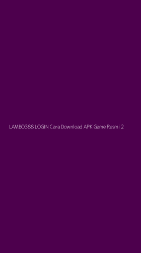 Tampilan Antarmuka Aplikasi Lambo388 Login Cara Download Apk Game Resmi - 2