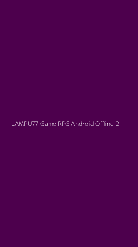 Tampilan Antarmuka Aplikasi Lampu77 Game Rpg Android Offline - 2