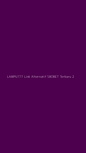 Tampilan Antarmuka Aplikasi Lampu777 Link Alternatif Sbobet Terbaru - 2
