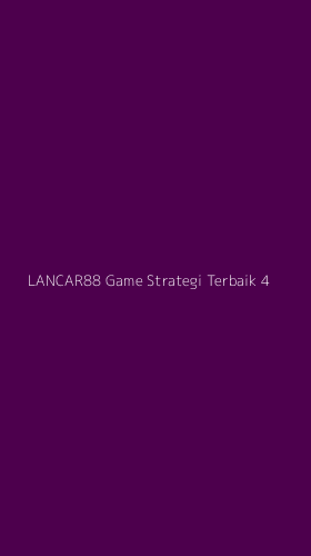 Tampilan Antarmuka Aplikasi Lancar88 Game Strategi Terbaik - 4