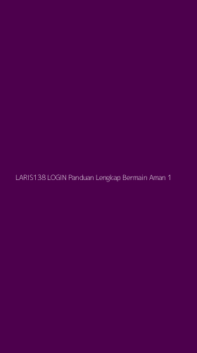 Tampilan Antarmuka Aplikasi Laris138 Login Panduan Lengkap Bermain Aman - 1
