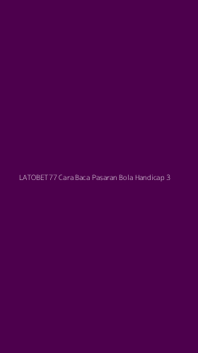Tampilan Antarmuka Aplikasi Latobet77 Cara Baca Pasaran Bola Handicap - 3
