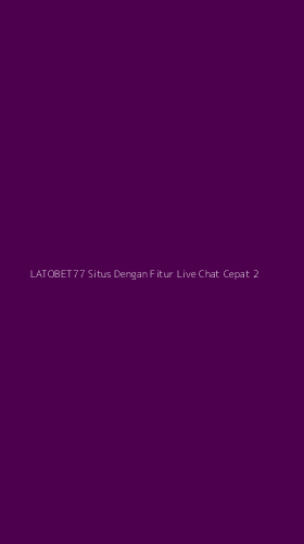 Tampilan Antarmuka Aplikasi Latobet77 Situs Dengan Fitur Live Chat Cepat - 2