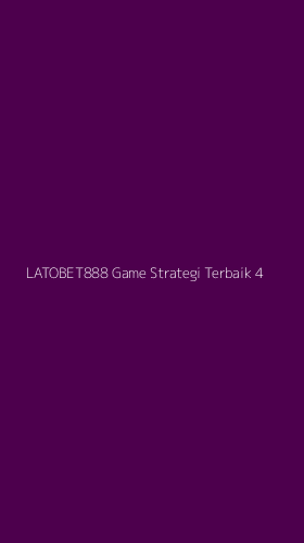 Tampilan Antarmuka Aplikasi Latobet888 Game Strategi Terbaik - 4