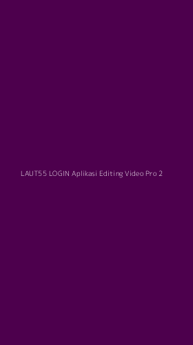 Tampilan Antarmuka Aplikasi Laut55 Login Aplikasi Editing Video Pro - 2