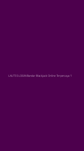 Tampilan Antarmuka Aplikasi Laut55 Login Bandar Blackjack Online Terpercaya - 1