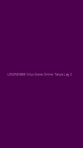 Tampilan Antarmuka Aplikasi Legend888 Situs Game Online Tanpa Lag - 2