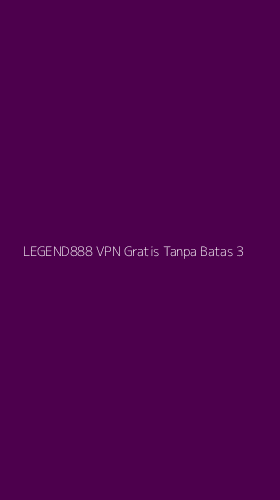 Tampilan Antarmuka Aplikasi Legend888 Vpn Gratis Tanpa Batas - 3