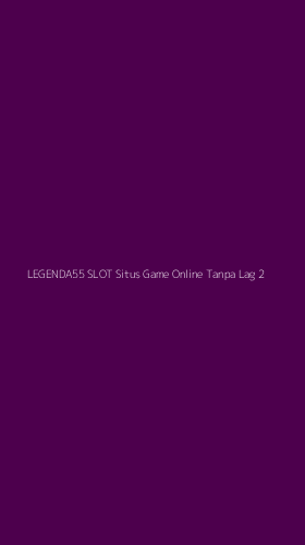 Tampilan Antarmuka Aplikasi Legenda55 Slot Situs Game Online Tanpa Lag - 2
